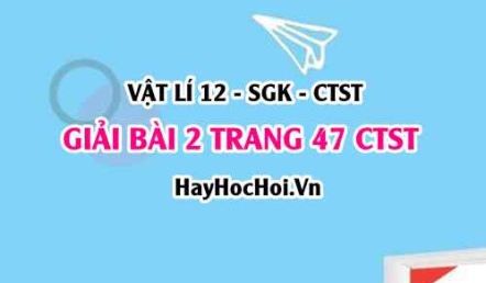 Giải bài 2 trang 47 Vật lí 12 Chân trời sáng tạo